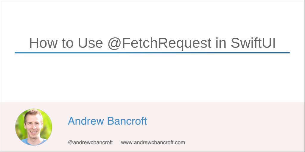 How to Use @FetchRequest in SwiftUI